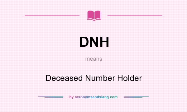 What does DNH mean? It stands for Deceased Number Holder
