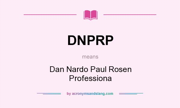 What does DNPRP mean? It stands for Dan Nardo Paul Rosen Professiona