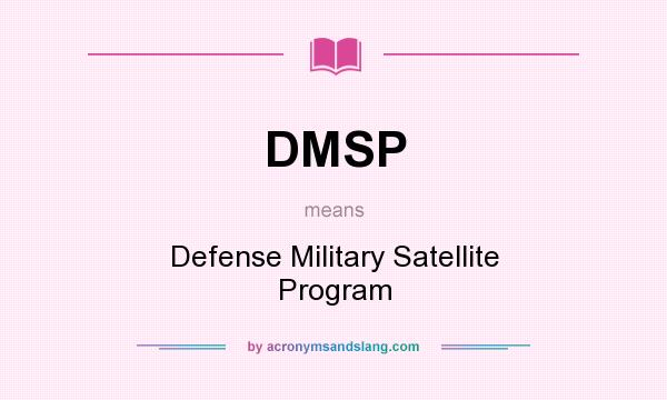 What does DMSP mean? It stands for Defense Military Satellite Program