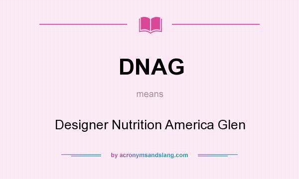 What does DNAG mean? It stands for Designer Nutrition America Glen