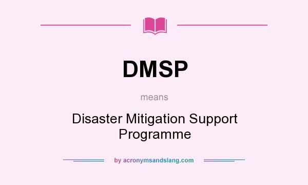 What does DMSP mean? It stands for Disaster Mitigation Support Programme