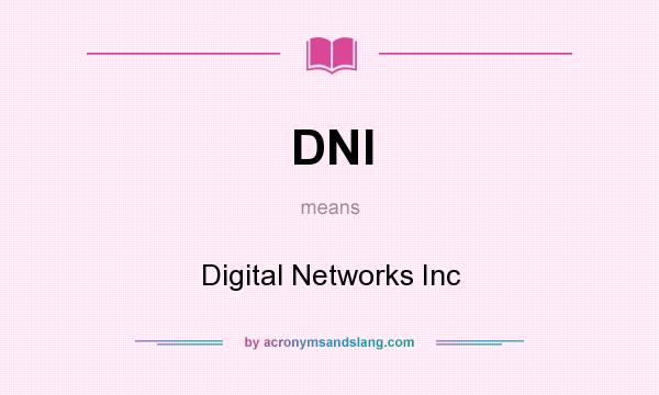 What does DNI mean? It stands for Digital Networks Inc