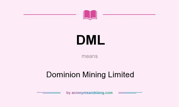 What does DML mean? It stands for Dominion Mining Limited