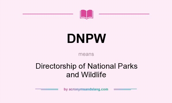 What does DNPW mean? It stands for Directorship of National Parks and Wildlife