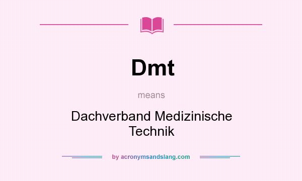 What does Dmt mean? It stands for Dachverband Medizinische Technik