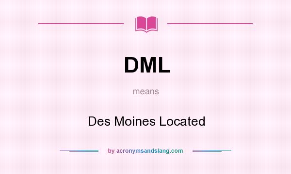 What does DML mean? It stands for Des Moines Located