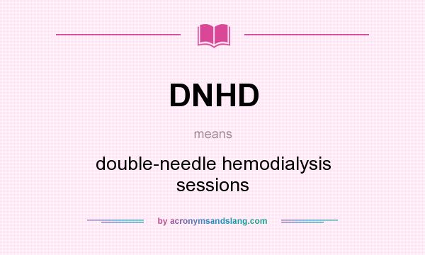 What does DNHD mean? It stands for double-needle hemodialysis sessions