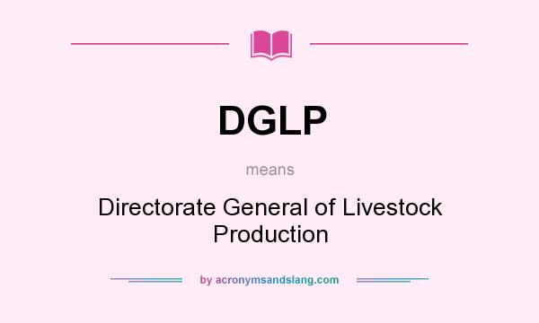 What does DGLP mean? It stands for Directorate General of Livestock Production
