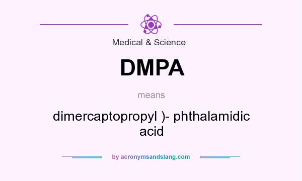 What does DMPA mean? It stands for dimercaptopropyl )- phthalamidic acid