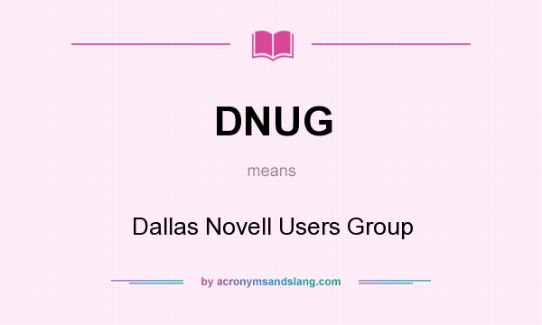 What does DNUG mean? It stands for Dallas Novell Users Group
