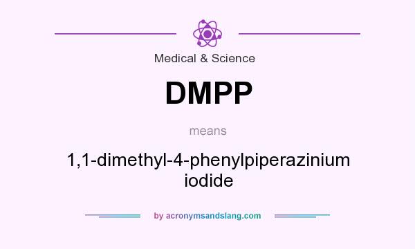 What does DMPP mean? It stands for 1,1-dimethyl-4-phenylpiperazinium iodide