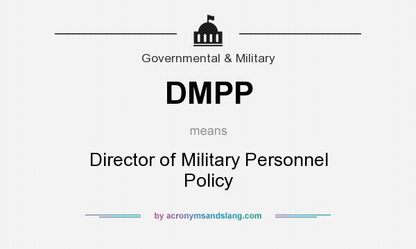 What does DMPP mean? It stands for Director of Military Personnel Policy