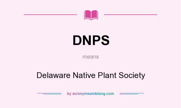 What does DNPS mean? It stands for Delaware Native Plant Society
