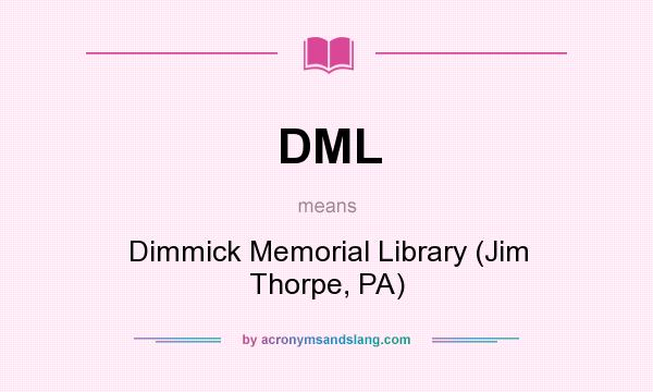 What does DML mean? It stands for Dimmick Memorial Library (Jim Thorpe, PA)