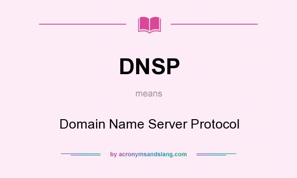 What does DNSP mean? It stands for Domain Name Server Protocol