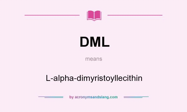 What does DML mean? It stands for L-alpha-dimyristoyllecithin
