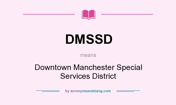 What does DMSSD mean? It stands for Downtown Manchester Special Services District