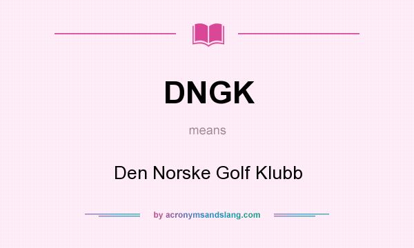 What does DNGK mean? It stands for Den Norske Golf Klubb