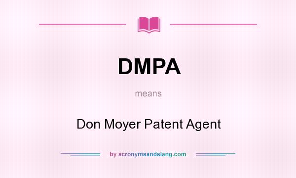 What does DMPA mean? It stands for Don Moyer Patent Agent