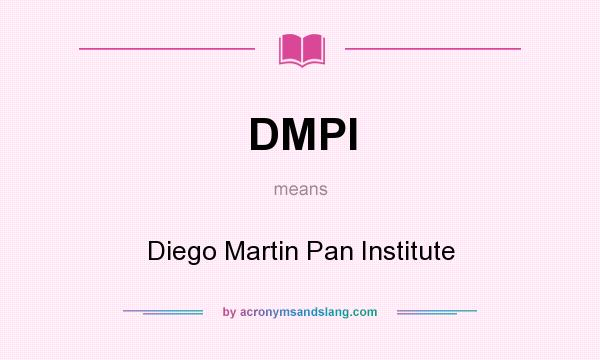 What does DMPI mean? It stands for Diego Martin Pan Institute