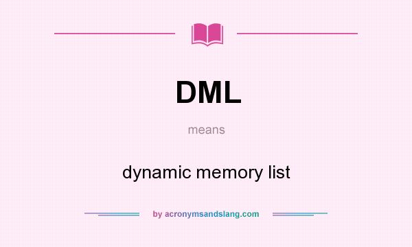 What does DML mean? It stands for dynamic memory list