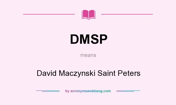 What does DMSP mean? It stands for David Maczynski Saint Peters