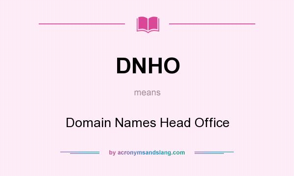 What does DNHO mean? It stands for Domain Names Head Office