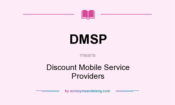 What does DMSP mean? It stands for Discount Mobile Service Providers