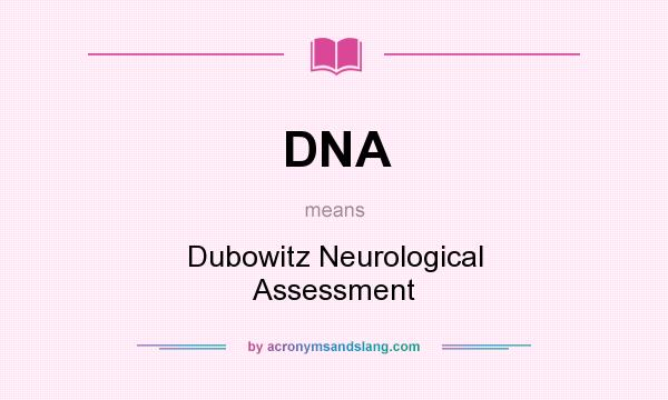 What does DNA mean? It stands for Dubowitz Neurological Assessment