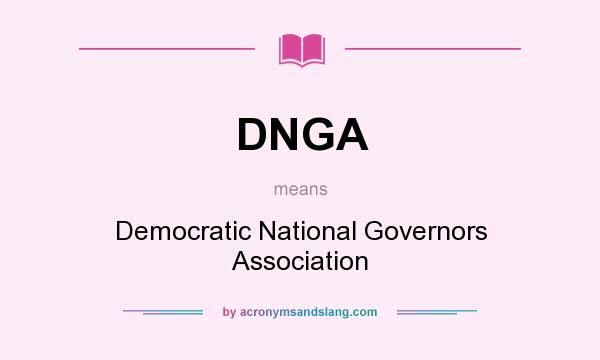 What does DNGA mean? It stands for Democratic National Governors Association