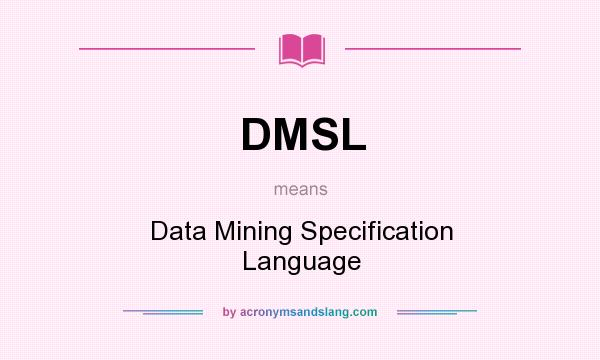 What does DMSL mean? It stands for Data Mining Specification Language