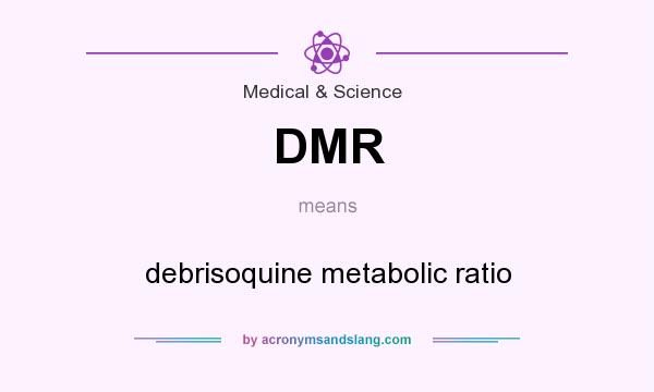 What does DMR mean? It stands for debrisoquine metabolic ratio
