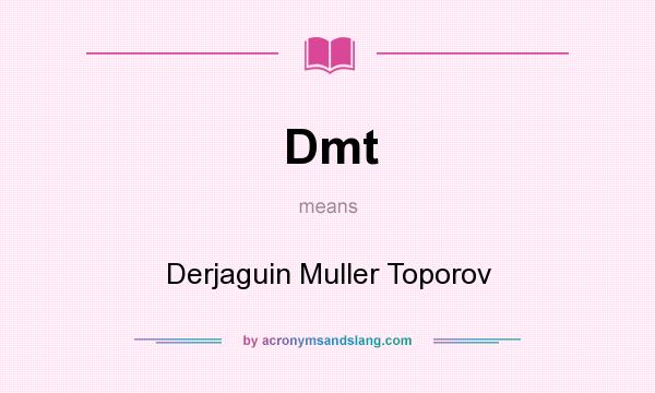 What does Dmt mean? It stands for Derjaguin Muller Toporov