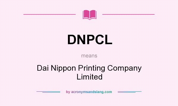 What does DNPCL mean? It stands for Dai Nippon Printing Company Limited