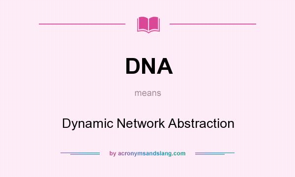 What does DNA mean? It stands for Dynamic Network Abstraction