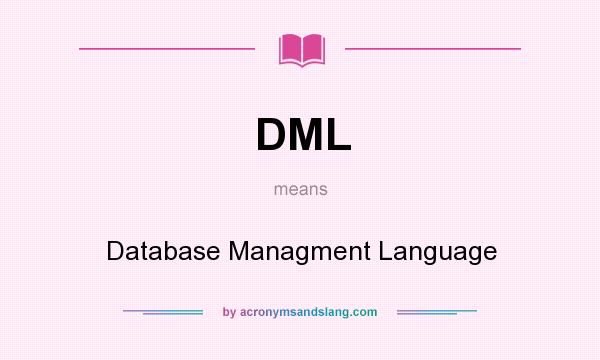 What does DML mean? It stands for Database Managment Language