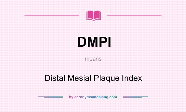 What does DMPI mean? It stands for Distal Mesial Plaque Index