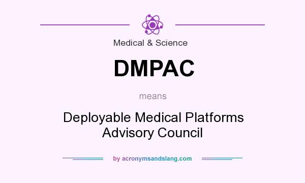 What does DMPAC mean? It stands for Deployable Medical Platforms Advisory Council