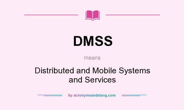 What does DMSS mean? It stands for Distributed and Mobile Systems and Services