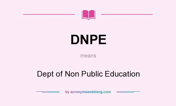 What does DNPE mean? It stands for Dept of Non Public Education