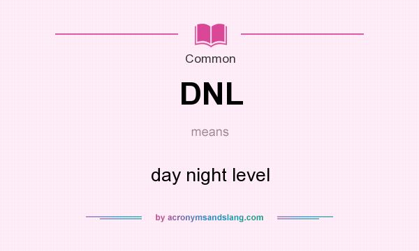 What does DNL mean? It stands for day night level