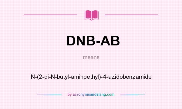 What does DNB-AB mean? It stands for N-(2-di-N-butyl-aminoethyl)-4-azidobenzamide