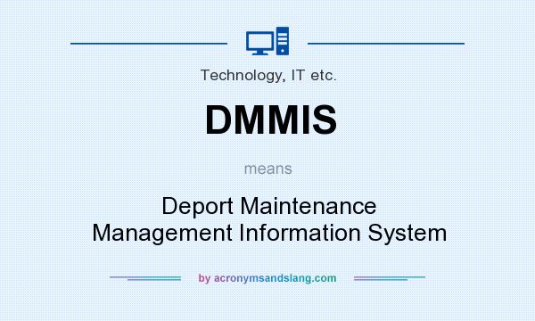 What does DMMIS mean? It stands for Deport Maintenance Management Information System