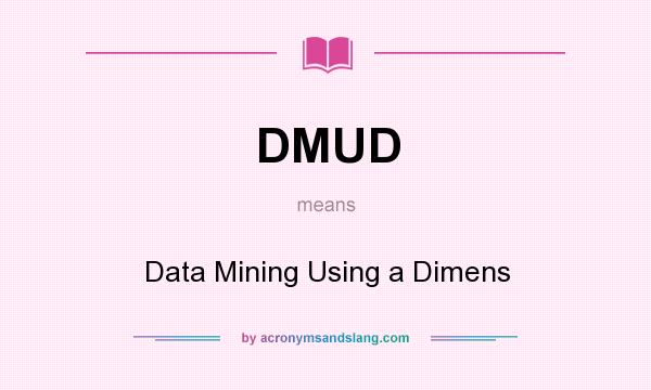 What does DMUD mean? It stands for Data Mining Using a Dimens