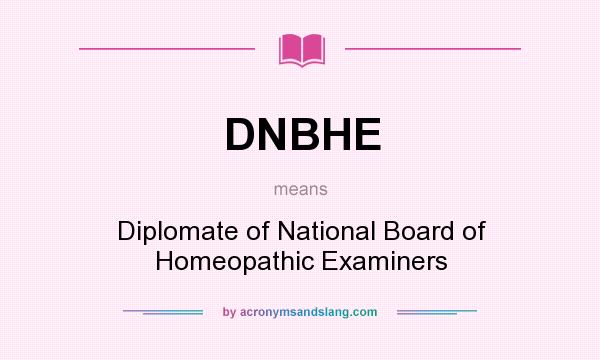 What does DNBHE mean? It stands for Diplomate of National Board of Homeopathic Examiners