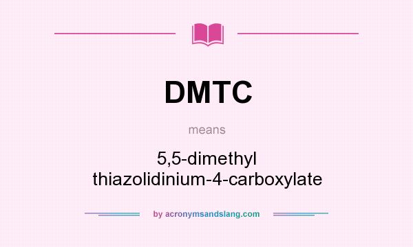 What does DMTC mean? It stands for 5,5-dimethyl thiazolidinium-4-carboxylate
