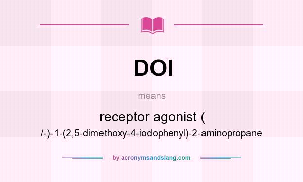 What does DOI mean? It stands for receptor agonist ( /-)-1-(2,5-dimethoxy-4-iodophenyl)-2-aminopropane