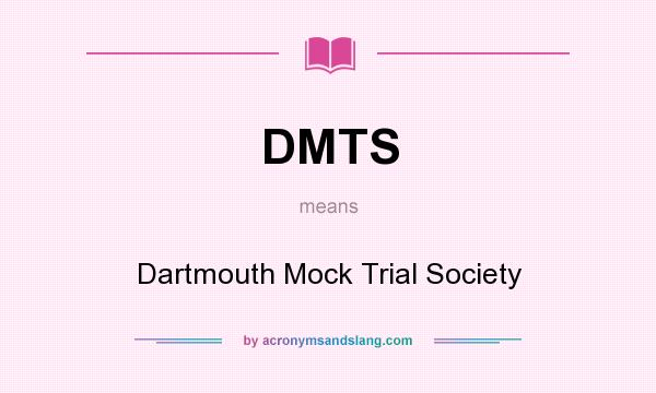 What does DMTS mean? It stands for Dartmouth Mock Trial Society