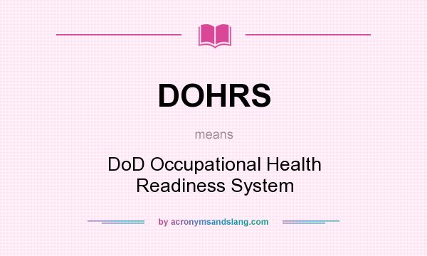 What does DOHRS mean? It stands for DoD Occupational Health Readiness System
