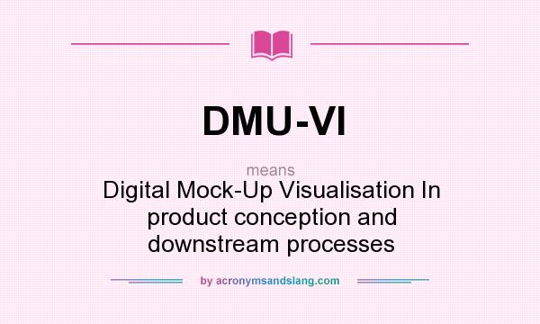 What does DMU-VI mean? It stands for Digital Mock-Up Visualisation In product conception and downstream processes